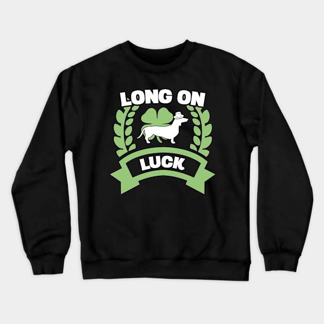 Long On Luck Irish Dachshund Funny St Patricks Day Crewneck Sweatshirt by trendingoriginals